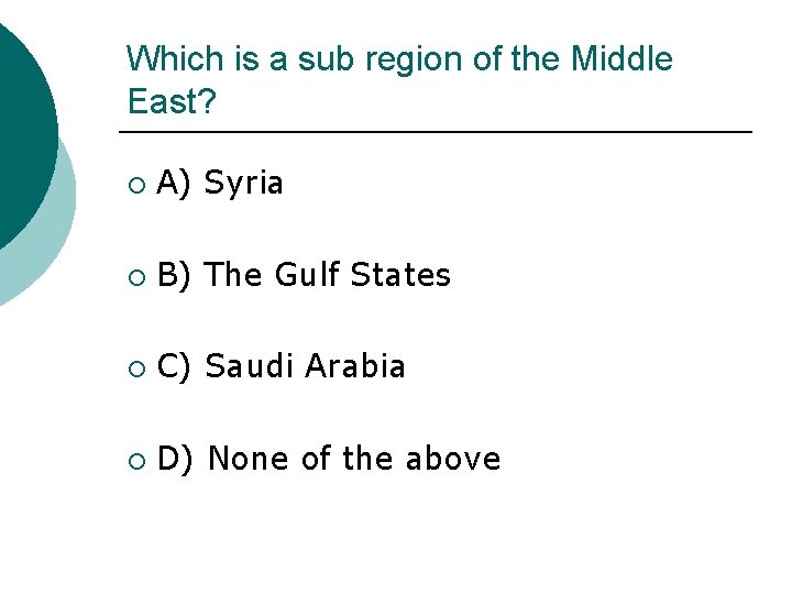 Which is a sub region of the Middle East? ¡ A) Syria ¡ B)