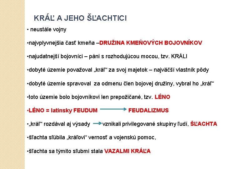 KRÁĽ A JEHO ŠĽACHTICI • neustále vojny • najvplyvnejšia časť kmeňa –DRUŽINA KMEŇOVÝCH BOJOVNÍKOV