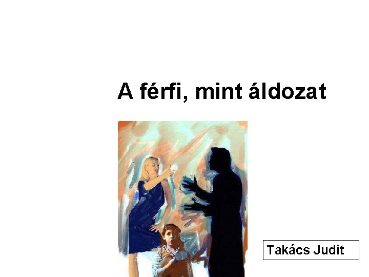 A férfi, mint áldozat Takács Judit 