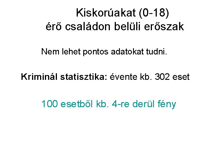 Kiskorúakat (0 -18) érő családon belüli erőszak Nem lehet pontos adatokat tudni. Kriminál statisztika: