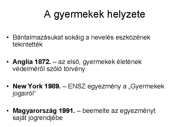 A gyermekek helyzete • Bántalmazásukat sokáig a nevelés eszközének tekintették • Anglia 1872. –