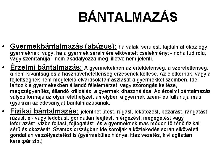 BÁNTALMAZÁS • Gyermekbántalmazás (abúzus): ha valaki sérülést, fájdalmat okoz egy gyermeknek, vagy, ha a