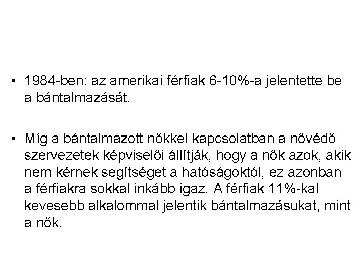  • 1984 -ben: az amerikai férfiak 6 -10%-a jelentette be a bántalmazását. •