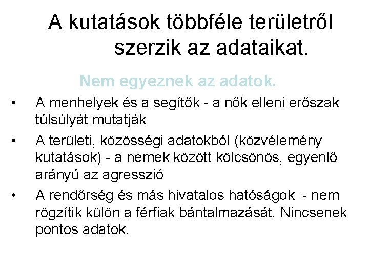 A kutatások többféle területről szerzik az adataikat. Nem egyeznek az adatok. • • •