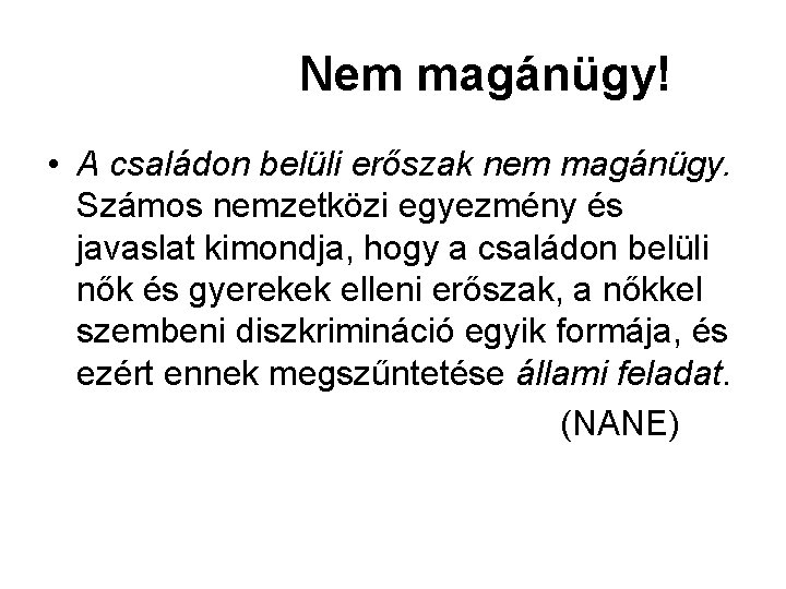 Nem magánügy! • A családon belüli erőszak nem magánügy. Számos nemzetközi egyezmény és javaslat