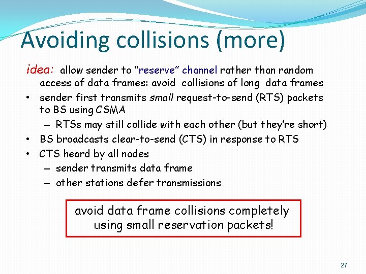 Avoiding collisions (more) idea: allow sender to “reserve” channel rather than random access of