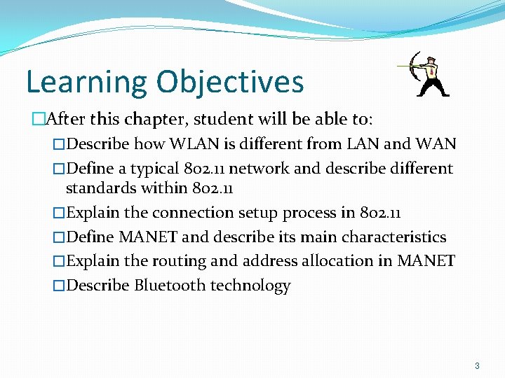 Learning Objectives �After this chapter, student will be able to: �Describe how WLAN is