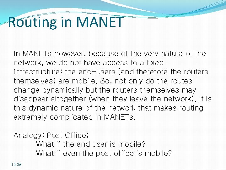 Routing in MANET In MANETs however, because of the very nature of the network,