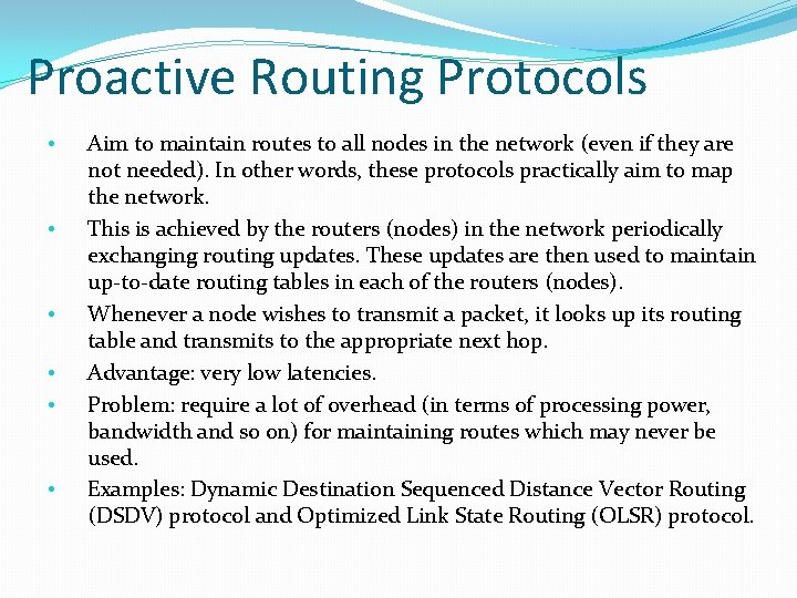 Proactive Routing Protocols • • • Aim to maintain routes to all nodes in