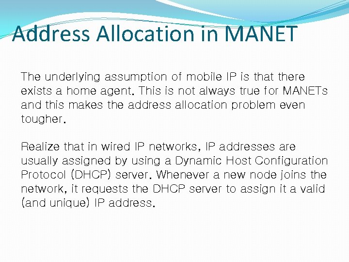 Address Allocation in MANET The underlying assumption of mobile IP is that there exists
