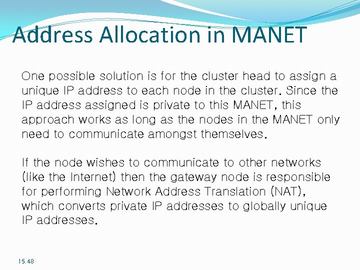 Address Allocation in MANET One possible solution is for the cluster head to assign