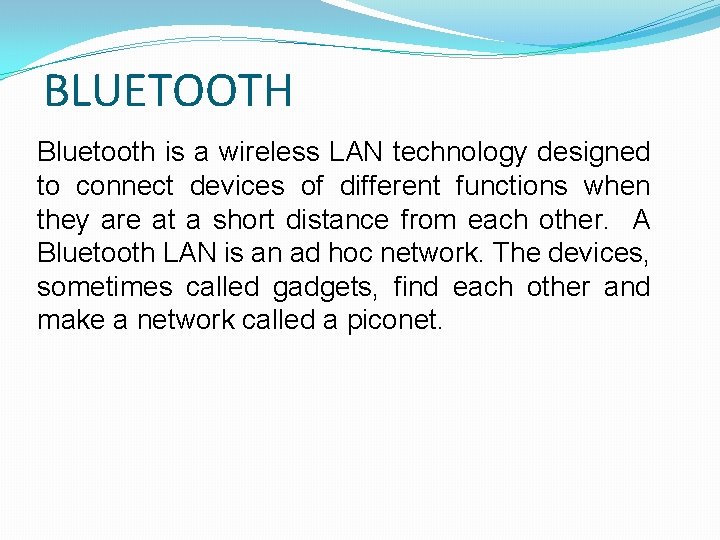 BLUETOOTH Bluetooth is a wireless LAN technology designed to connect devices of different functions