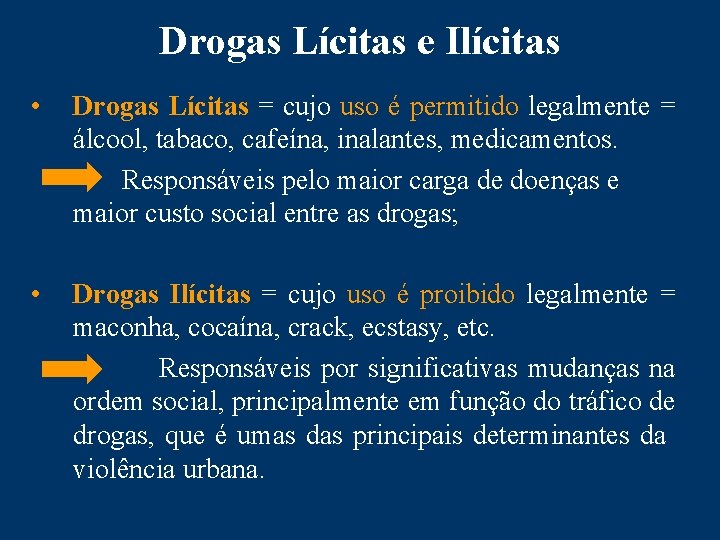 Drogas Lícitas e Ilícitas • Drogas Lícitas = cujo uso é permitido legalmente =
