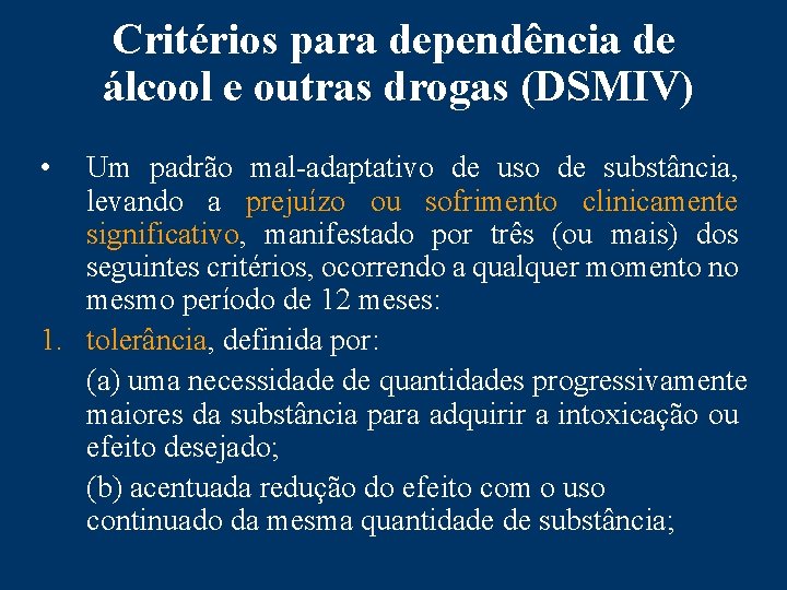 Critérios para dependência de álcool e outras drogas (DSMIV) • Um padrão mal-adaptativo de