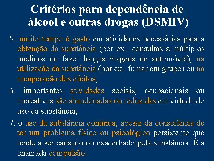 Critérios para dependência de álcool e outras drogas (DSMIV) 5. muito tempo é gasto