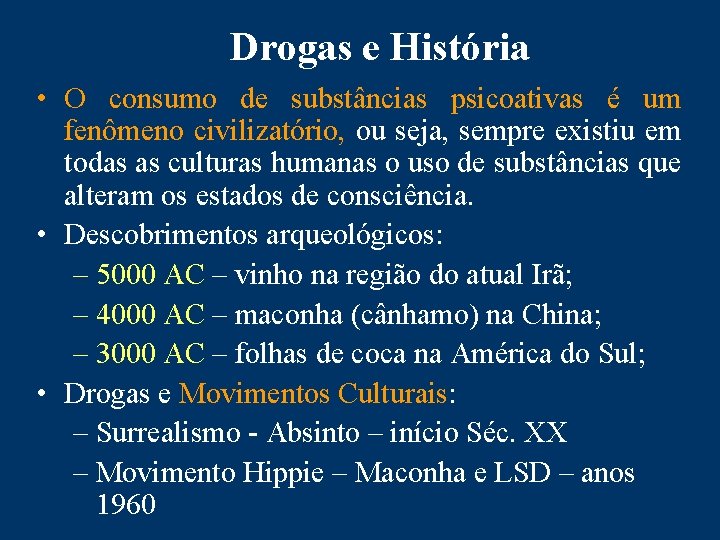Drogas e História • O consumo de substâncias psicoativas é um fenômeno civilizatório, ou