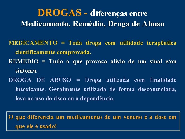 DROGAS - diferenças entre Medicamento, Remédio, Droga de Abuso MEDICAMENTO = Toda droga com
