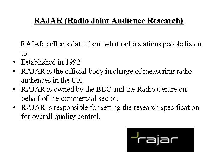 RAJAR (Radio Joint Audience Research) • • RAJAR collects data about what radio stations
