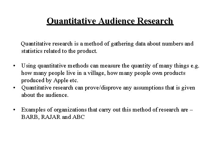 Quantitative Audience Research Quantitative research is a method of gathering data about numbers and