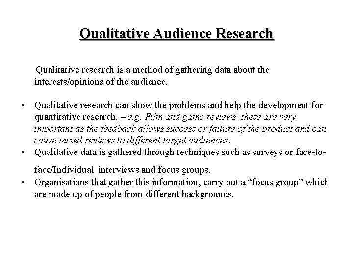 Qualitative Audience Research Qualitative research is a method of gathering data about the interests/opinions