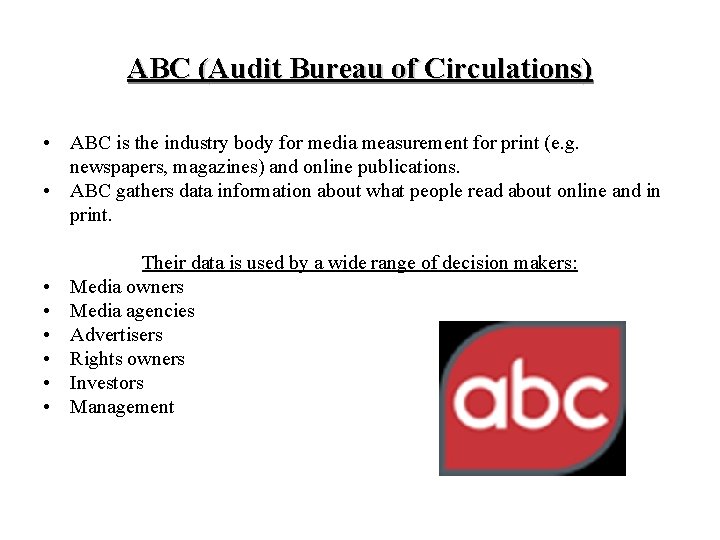 ABC (Audit Bureau of Circulations) • ABC is the industry body for media measurement