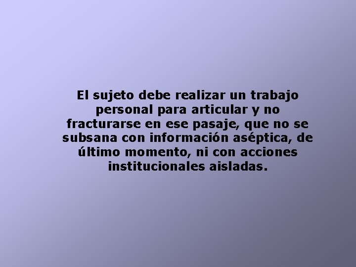 El sujeto debe realizar un trabajo personal para articular y no fracturarse en ese