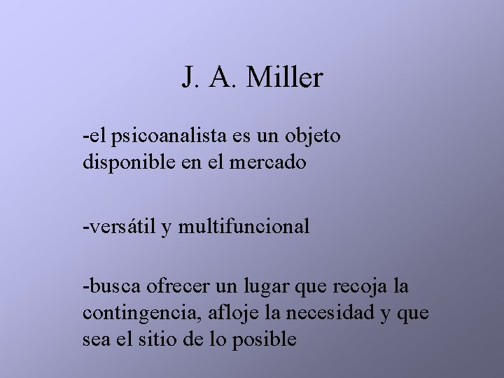 J. A. Miller -el psicoanalista es un objeto disponible en el mercado -versátil y