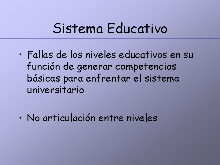 Sistema Educativo • Fallas de los niveles educativos en su función de generar competencias