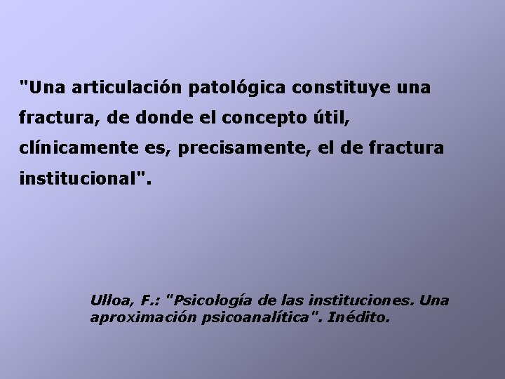 "Una articulación patológica constituye una fractura, de donde el concepto útil, clínicamente es, precisamente,