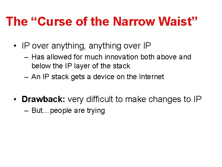 The “Curse of the Narrow Waist” • IP over anything, anything over IP –
