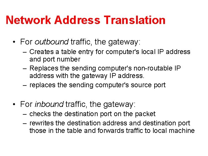 Network Address Translation • For outbound traffic, the gateway: – Creates a table entry