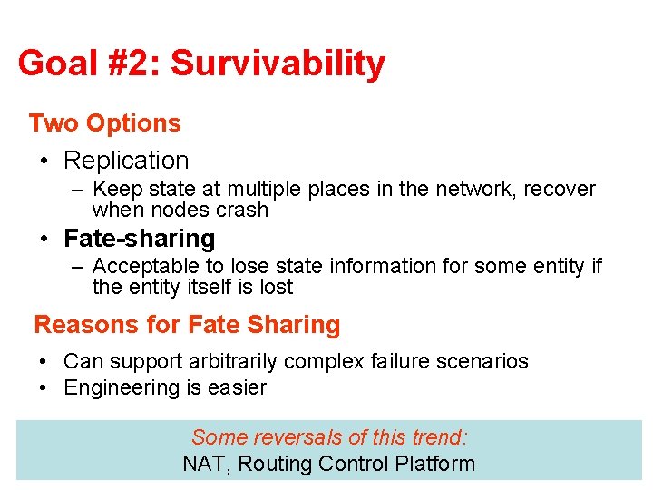 Goal #2: Survivability Two Options • Replication – Keep state at multiple places in