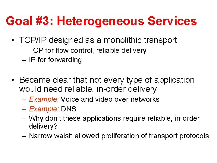 Goal #3: Heterogeneous Services • TCP/IP designed as a monolithic transport – TCP for