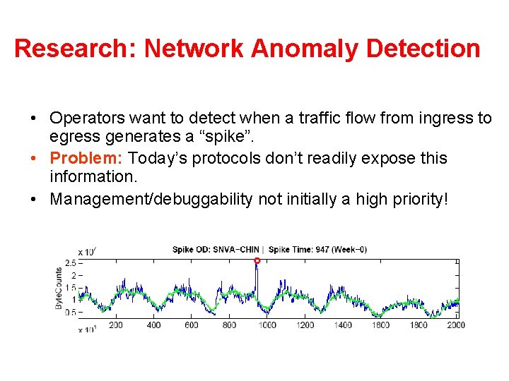 Research: Network Anomaly Detection • Operators want to detect when a traffic flow from