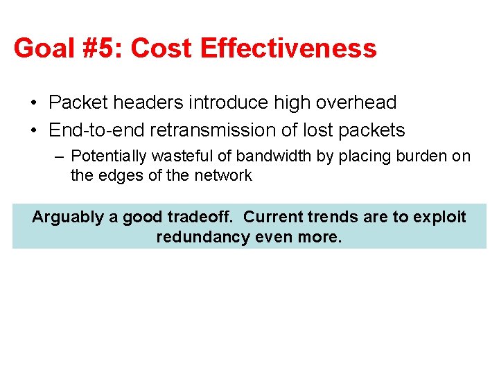 Goal #5: Cost Effectiveness • Packet headers introduce high overhead • End-to-end retransmission of