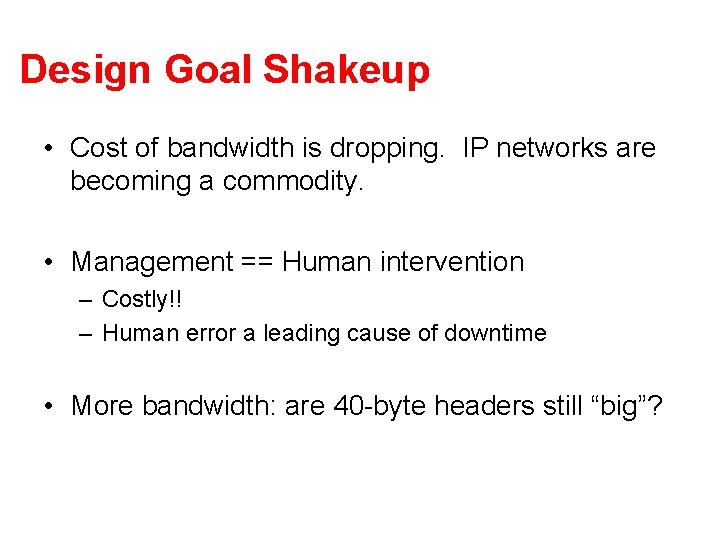 Design Goal Shakeup • Cost of bandwidth is dropping. IP networks are becoming a