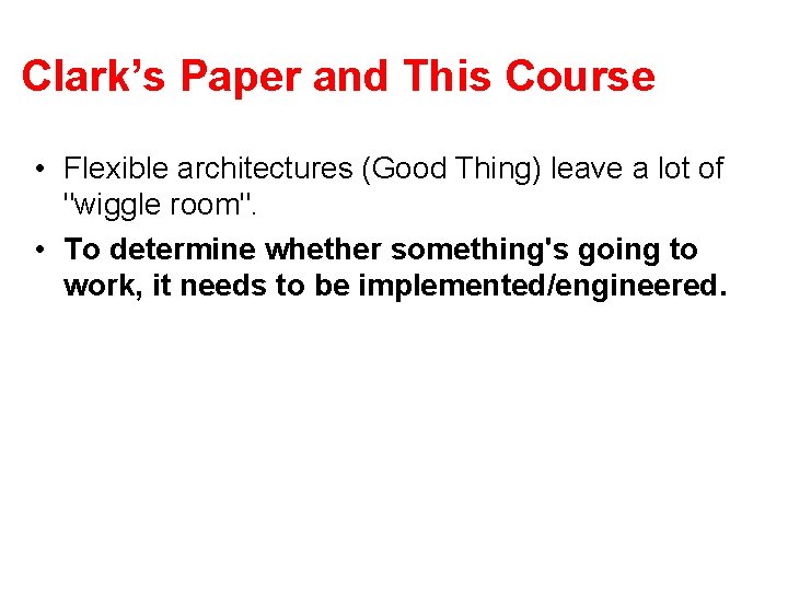 Clark’s Paper and This Course • Flexible architectures (Good Thing) leave a lot of