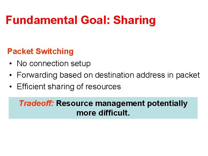 Fundamental Goal: Sharing Packet Switching • No connection setup • Forwarding based on destination