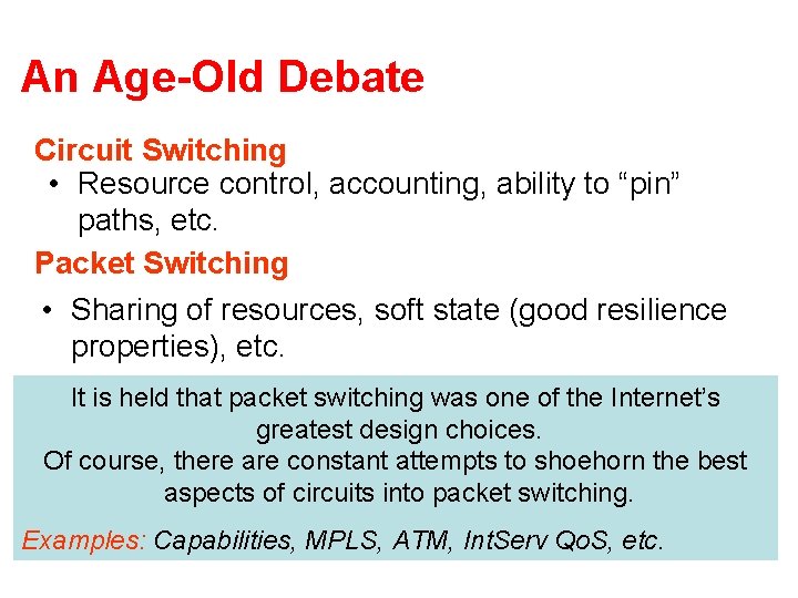 An Age-Old Debate Circuit Switching • Resource control, accounting, ability to “pin” paths, etc.