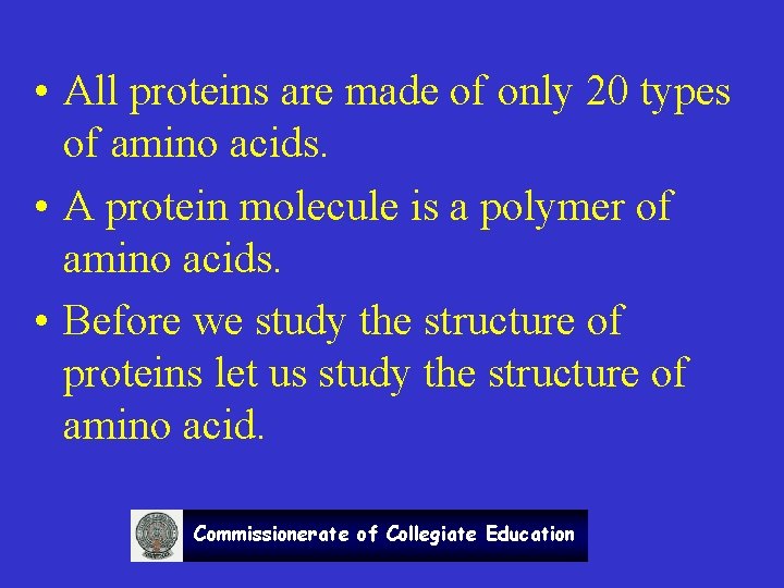  • All proteins are made of only 20 types of amino acids. •