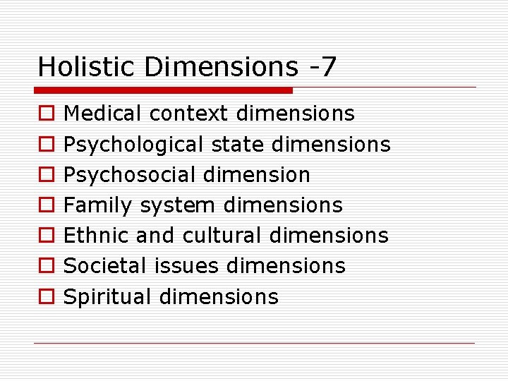 Holistic Dimensions -7 o o o o Medical context dimensions Psychological state dimensions Psychosocial