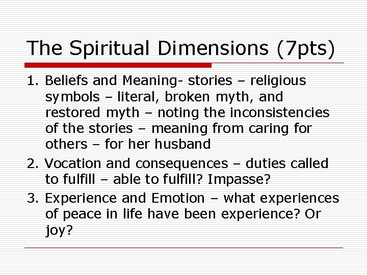 The Spiritual Dimensions (7 pts) 1. Beliefs and Meaning- stories – religious symbols –