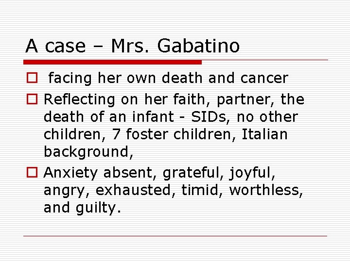 A case – Mrs. Gabatino o facing her own death and cancer o Reflecting
