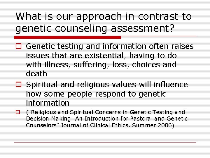 What is our approach in contrast to genetic counseling assessment? o Genetic testing and