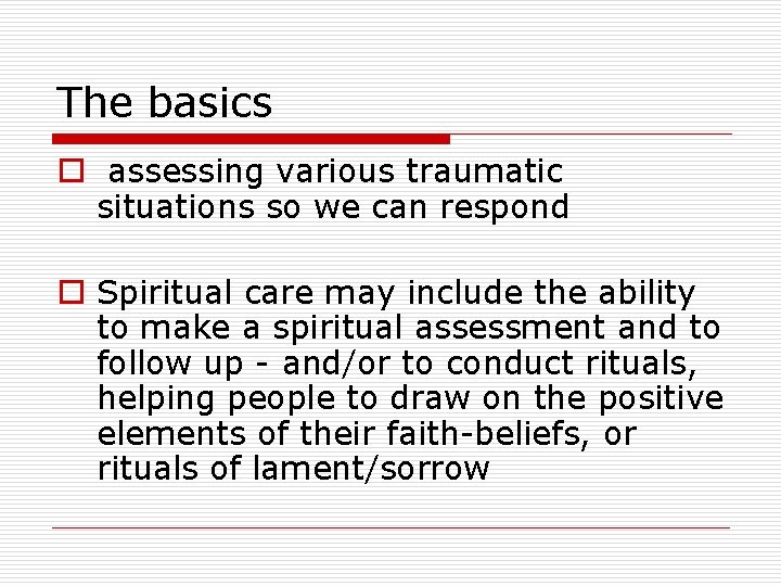 The basics o assessing various traumatic situations so we can respond o Spiritual care