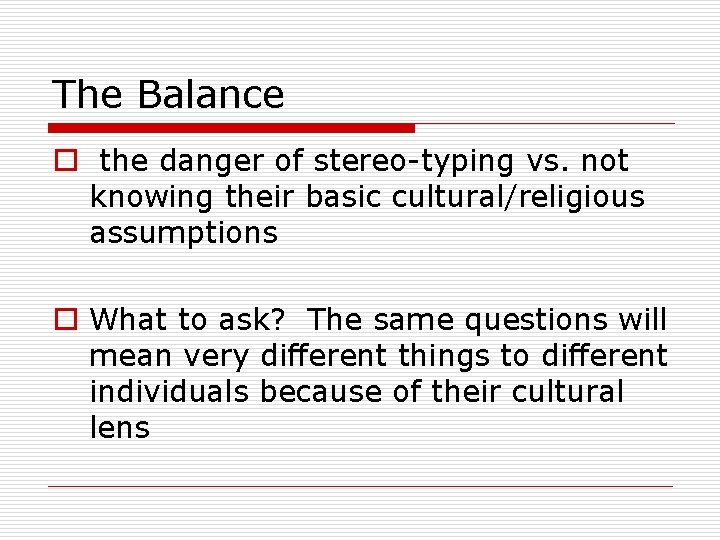 The Balance o the danger of stereo-typing vs. not knowing their basic cultural/religious assumptions