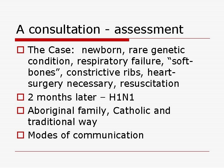 A consultation - assessment o The Case: newborn, rare genetic condition, respiratory failure, “softbones”,