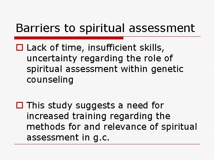 Barriers to spiritual assessment o Lack of time, insufficient skills, uncertainty regarding the role