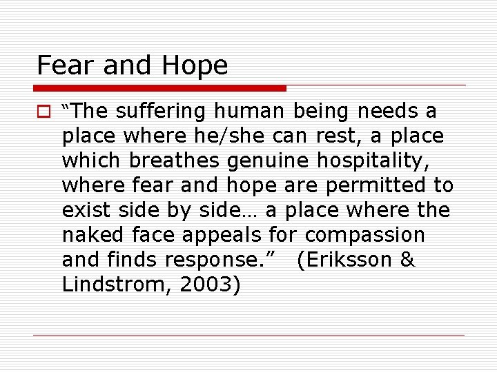 Fear and Hope o “The suffering human being needs a place where he/she can
