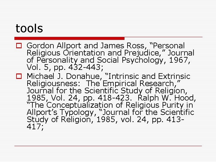 tools o Gordon Allport and James Ross, “Personal Religious Orientation and Prejudice, ” Journal